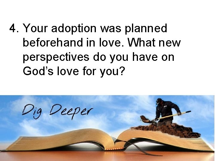 4. Your adoption was planned beforehand in love. What new perspectives do you have