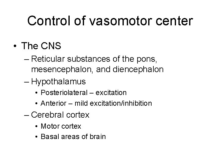Control of vasomotor center • The CNS – Reticular substances of the pons, mesencephalon,