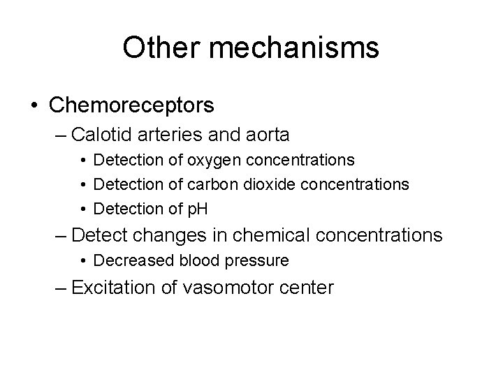 Other mechanisms • Chemoreceptors – Calotid arteries and aorta • Detection of oxygen concentrations