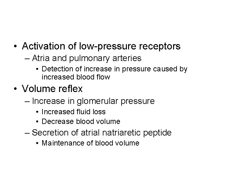  • Activation of low-pressure receptors – Atria and pulmonary arteries • Detection of