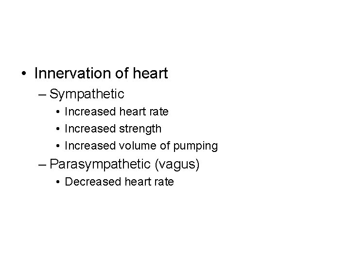  • Innervation of heart – Sympathetic • Increased heart rate • Increased strength