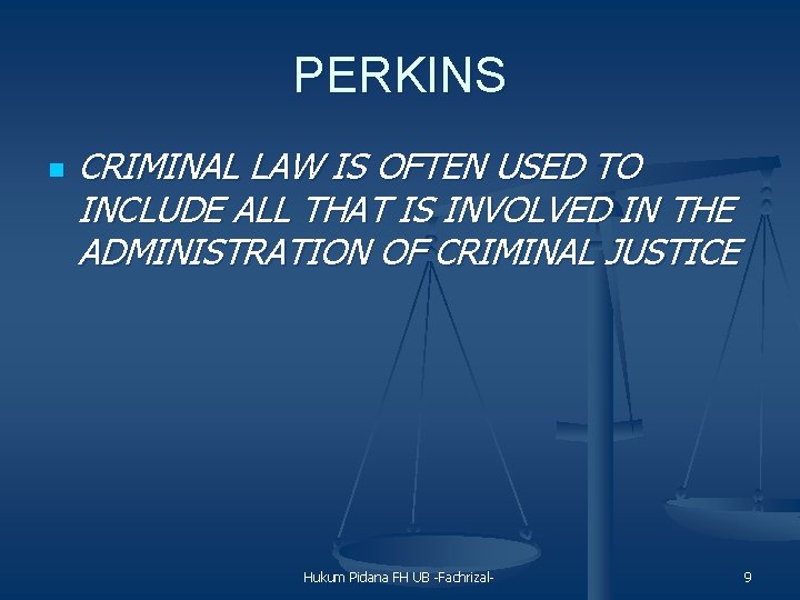PERKINS n CRIMINAL LAW IS OFTEN USED TO INCLUDE ALL THAT IS INVOLVED IN