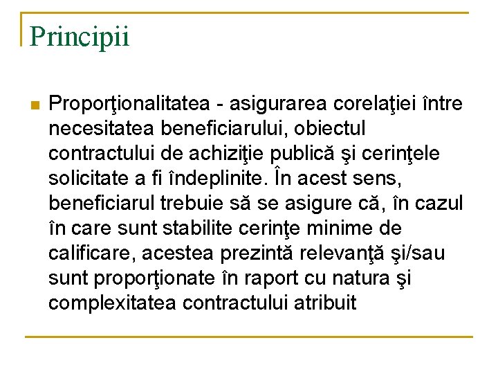 Principii n Proporţionalitatea - asigurarea corelaţiei între necesitatea beneficiarului, obiectul contractului de achiziţie publică Principii n Proporţionalitatea - asigurarea corelaţiei între necesitatea beneficiarului, obiectul contractului de achiziţie publică