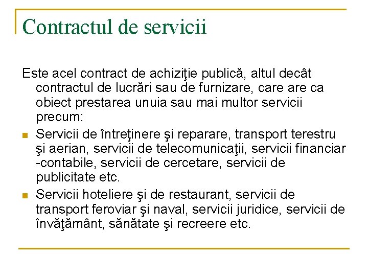 Contractul de servicii Este acel contract de achiziţie publică, altul decât contractul de lucrări Contractul de servicii Este acel contract de achiziţie publică, altul decât contractul de lucrări