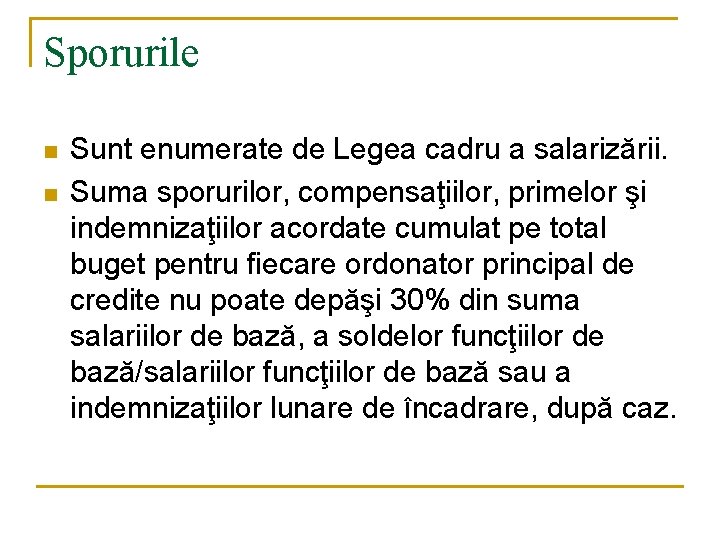 Sporurile n n Sunt enumerate de Legea cadru a salarizării. Suma sporurilor, compensaţiilor, primelor Sporurile n n Sunt enumerate de Legea cadru a salarizării. Suma sporurilor, compensaţiilor, primelor