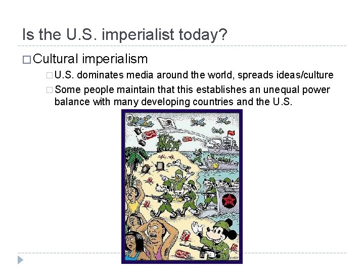 Is the U. S. imperialist today? � Cultural imperialism � U. S. dominates media