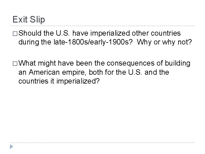 Exit Slip � Should the U. S. have imperialized other countries during the late-1800