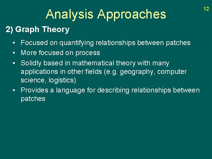 Analysis Approaches 2) Graph Theory • Focused on quantifying relationships between patches • More