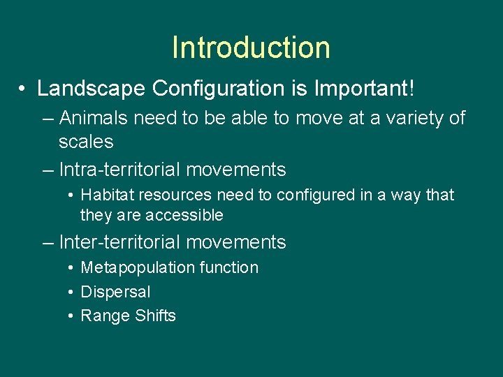 Introduction • Landscape Configuration is Important! – Animals need to be able to move