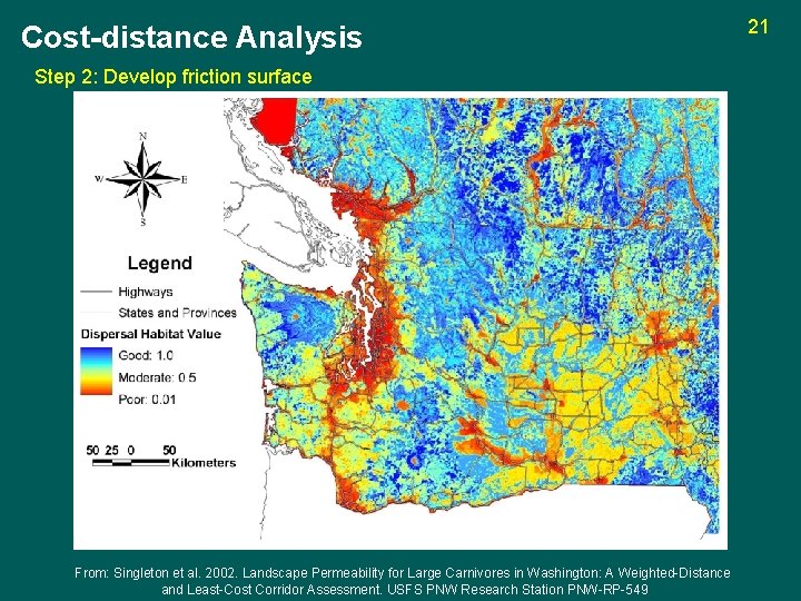 Cost-distance Analysis Step 2: Develop friction surface From: Singleton et al. 2002. Landscape Permeability