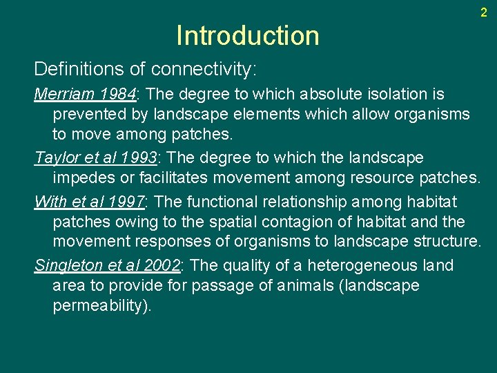 2 Introduction Definitions of connectivity: Merriam 1984: The degree to which absolute isolation is