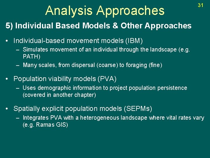 Analysis Approaches 31 5) Individual Based Models & Other Approaches • Individual-based movement models