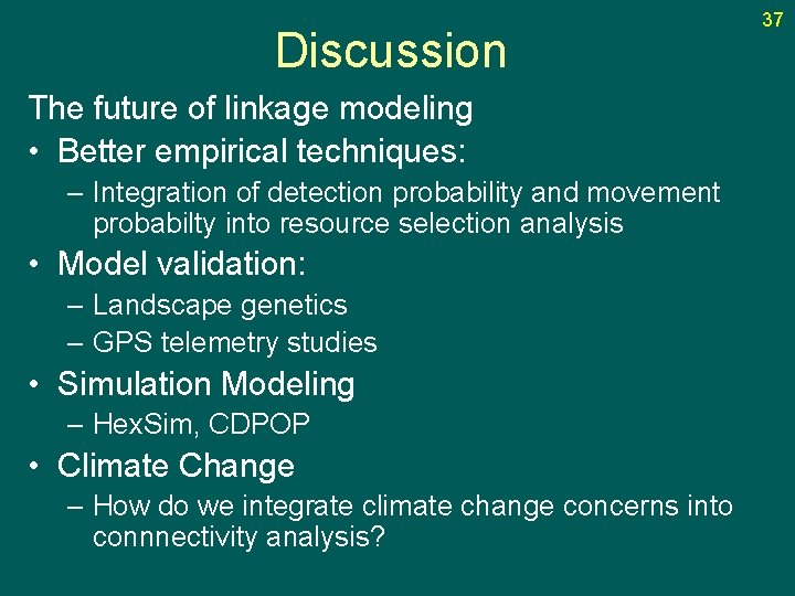 Discussion The future of linkage modeling • Better empirical techniques: – Integration of detection