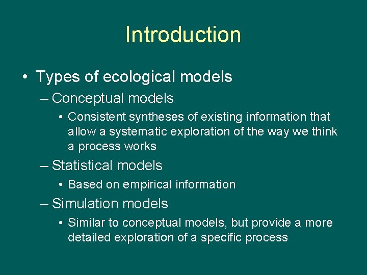Introduction • Types of ecological models – Conceptual models • Consistent syntheses of existing