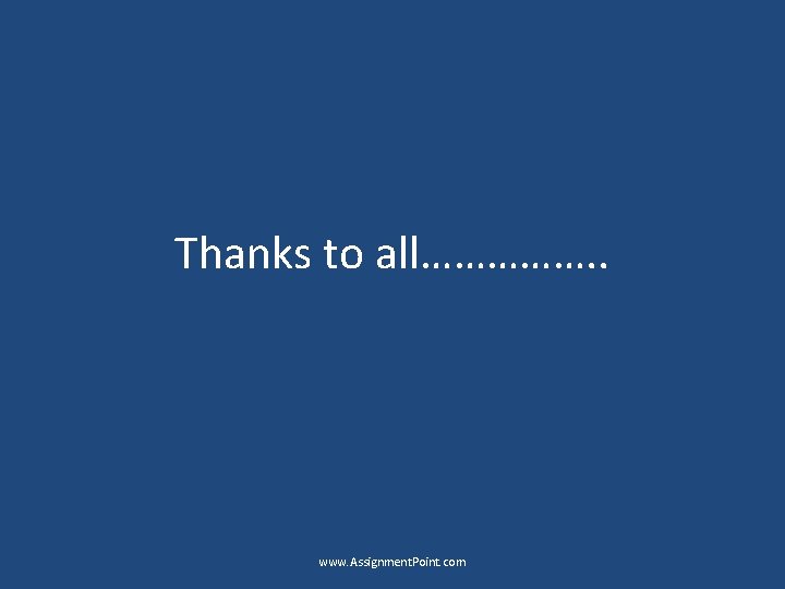 Thanks to all……………. . www. Assignment. Point. com 