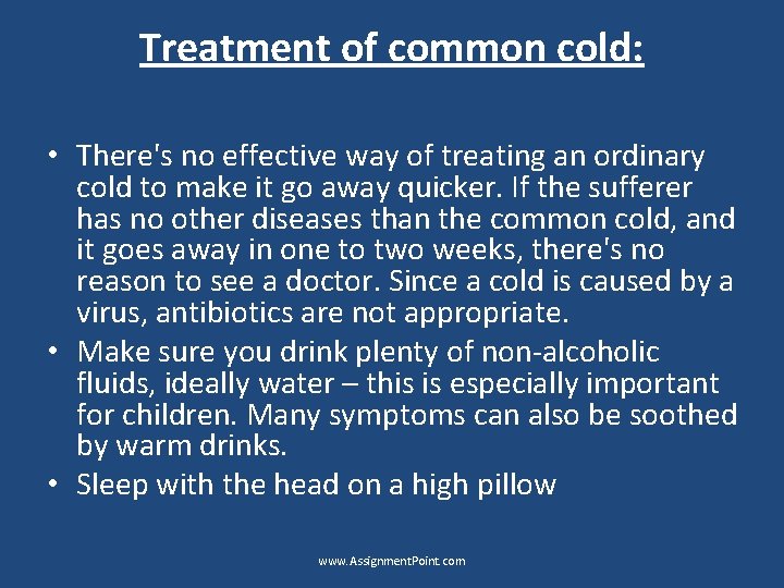 Treatment of common cold: • There's no effective way of treating an ordinary cold