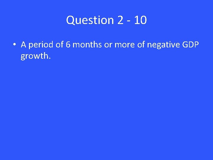 Question 2 - 10 • A period of 6 months or more of negative