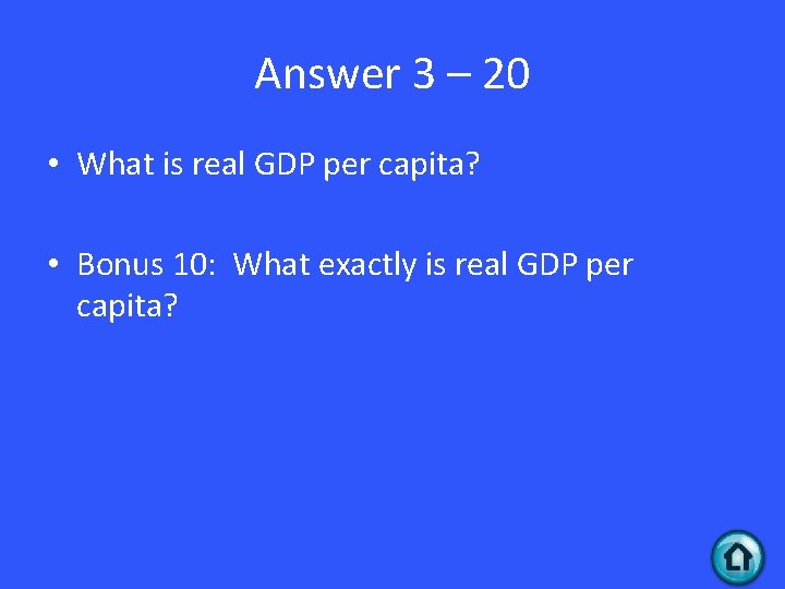 Answer 3 – 20 • What is real GDP per capita? • Bonus 10: