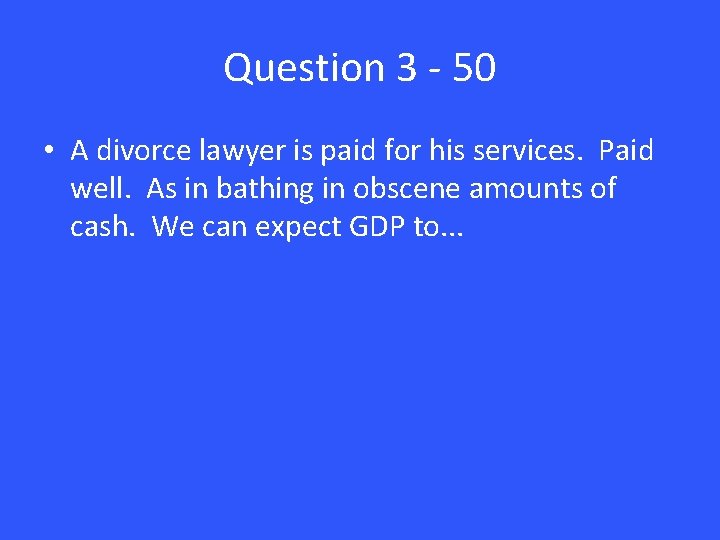 Question 3 - 50 • A divorce lawyer is paid for his services. Paid