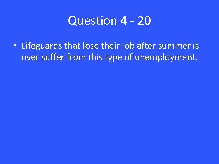 Question 4 - 20 • Lifeguards that lose their job after summer is over
