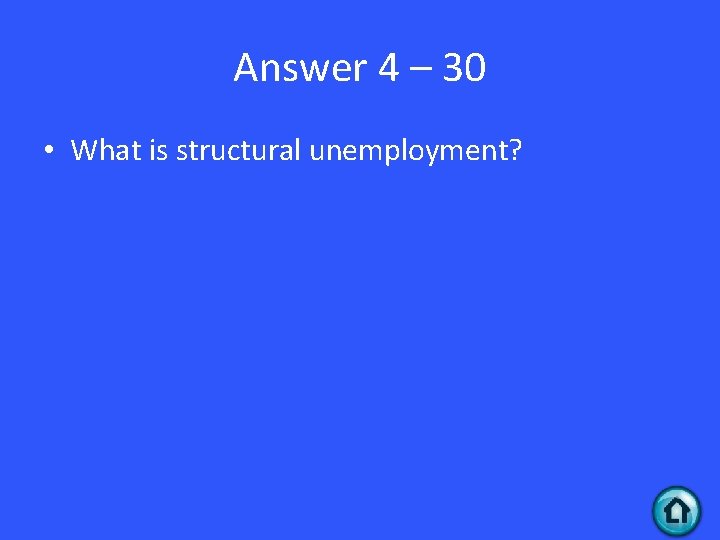 Answer 4 – 30 • What is structural unemployment? 