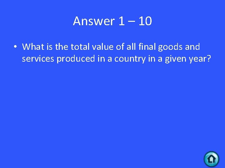 Answer 1 – 10 • What is the total value of all final goods