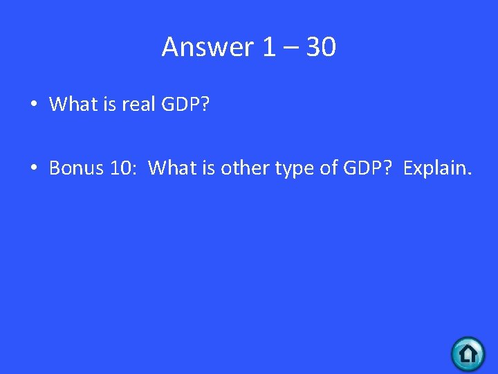 Answer 1 – 30 • What is real GDP? • Bonus 10: What is