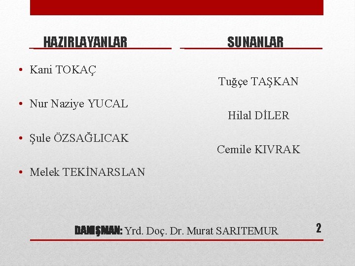 HAZIRLAYANLAR • Kani TOKAÇ • Nur Naziye YUCAL • Şule ÖZSAĞLICAK SUNANLAR Tuğçe TAŞKAN