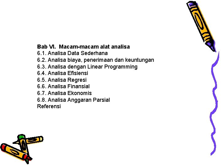 Bab VI. Macam-macam alat analisa 6. 1. Analisa Data Sederhana 6. 2. Analisa biaya,