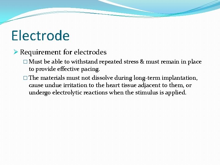 Electrode Ø Requirement for electrodes � Must be able to withstand repeated stress &