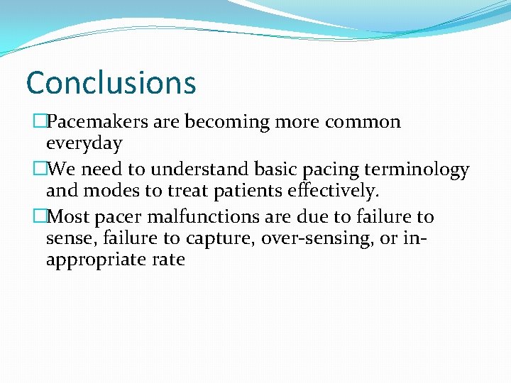 Conclusions �Pacemakers are becoming more common everyday �We need to understand basic pacing terminology