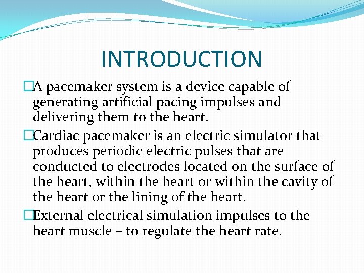 INTRODUCTION �A pacemaker system is a device capable of generating artificial pacing impulses and