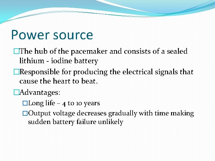 Power source �The hub of the pacemaker and consists of a sealed lithium -