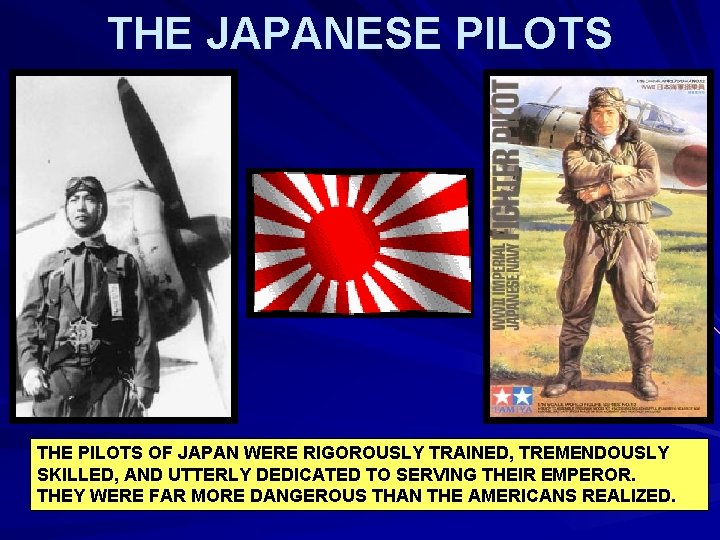 THE JAPANESE PILOTS THE PILOTS OF JAPAN WERE RIGOROUSLY TRAINED, TREMENDOUSLY SKILLED, AND UTTERLY