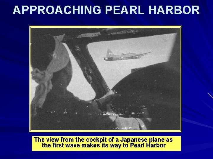 APPROACHING PEARL HARBOR The view from the cockpit of a Japanese plane as the