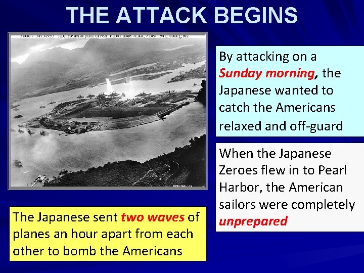 THE ATTACK BEGINS By attacking on a Sunday morning, the Japanese wanted to catch