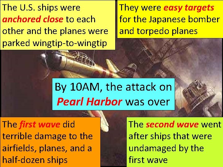 The U. S. ships were anchored close to each other and the planes were