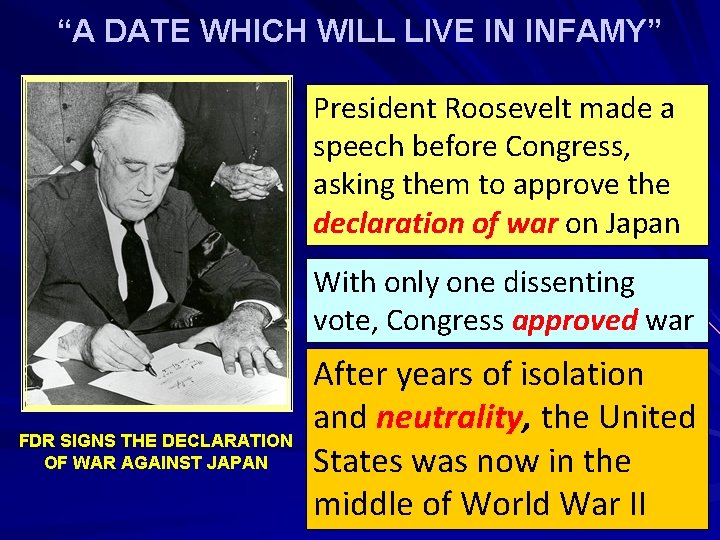 “A DATE WHICH WILL LIVE IN INFAMY” President Roosevelt made a speech before Congress,