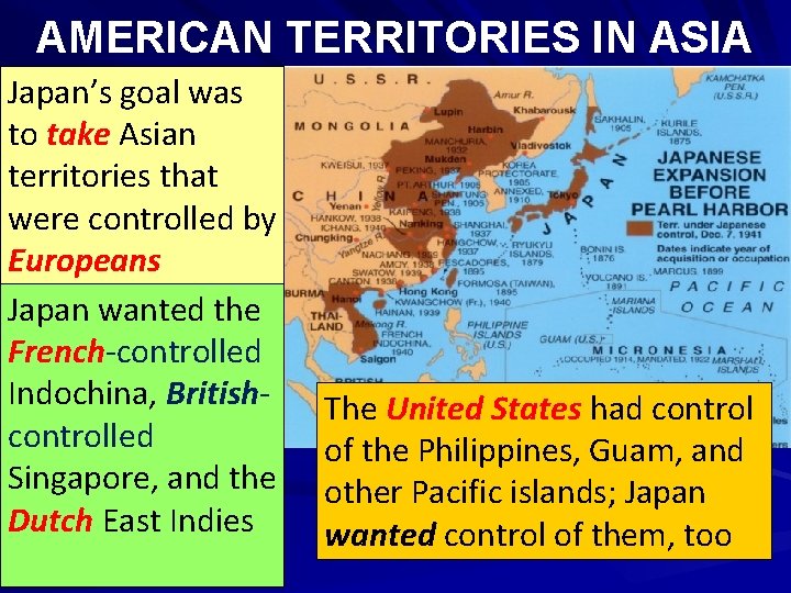 AMERICAN TERRITORIES IN ASIA Japan’s goal was to take Asian territories that were controlled