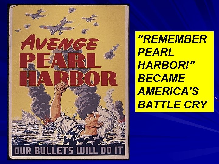 “REMEMBER PEARL HARBOR!” BECAME AMERICA’S BATTLE CRY 