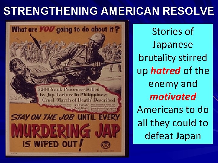 STRENGTHENING AMERICAN RESOLVE Stories of Japanese brutality stirred up hatred of the enemy and