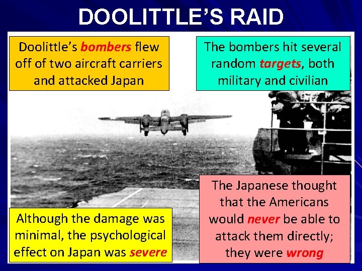 DOOLITTLE’S RAID Doolittle’s bombers flew off of two aircraft carriers and attacked Japan The