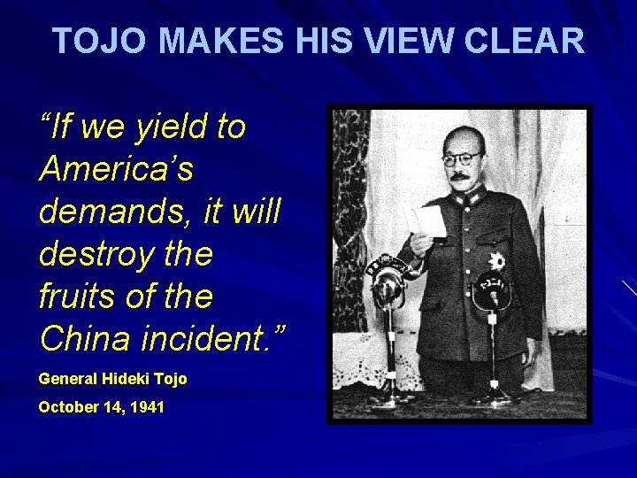 TOJO MAKES HIS VIEW CLEAR “If we yield to America’s demands, it will destroy