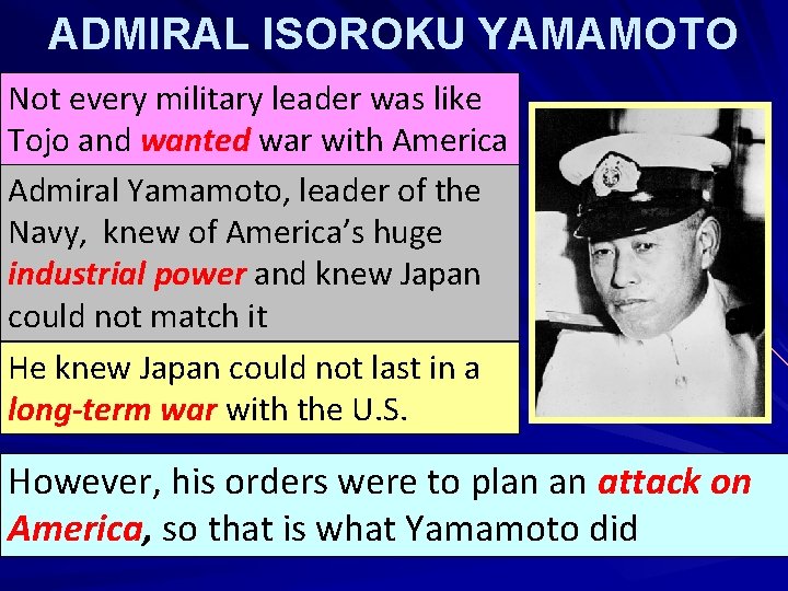 ADMIRAL ISOROKU YAMAMOTO Not every military leader was like Tojo and wanted war with
