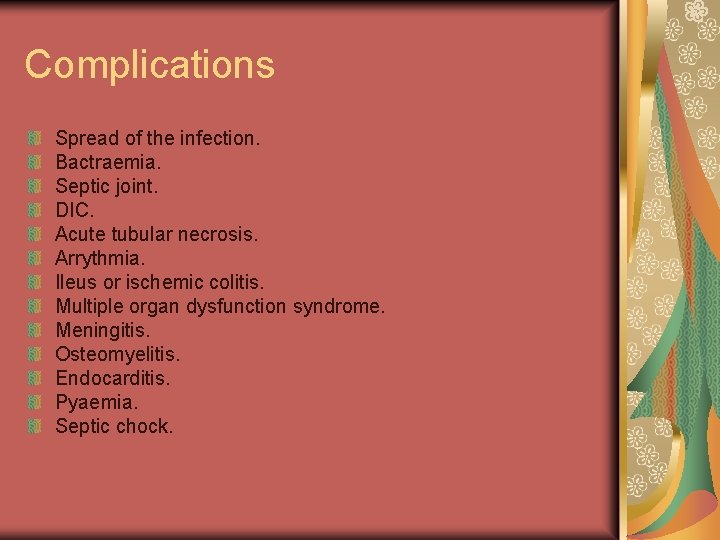 Complications Spread of the infection. Bactraemia. Septic joint. DIC. Acute tubular necrosis. Arrythmia. Ileus