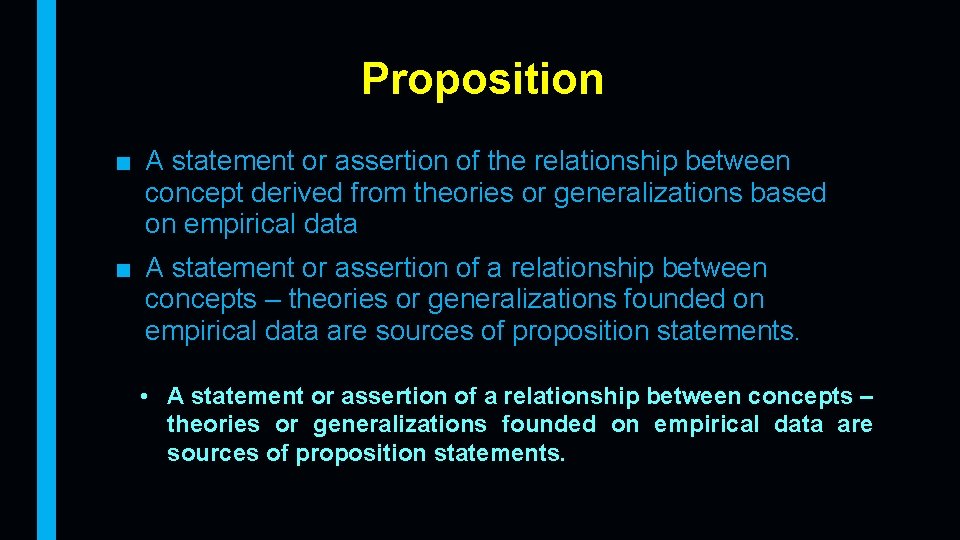 Proposition ■ A statement or assertion of the relationship between concept derived from theories