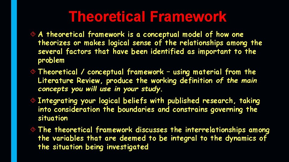 Theoretical Framework A theoretical framework is a conceptual model of how one theorizes or