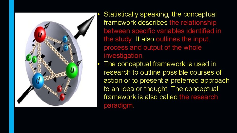 • Statistically speaking, the conceptual framework describes the relationship between specific variables identified