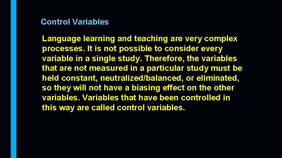 Control Variables Language learning and teaching are very complex processes. It is not possible