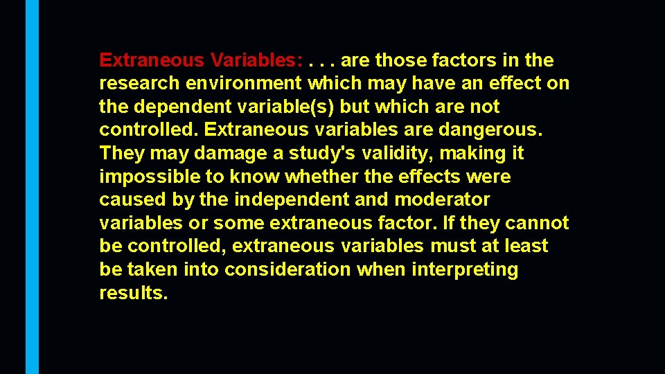 Extraneous Variables: . . . are those factors in the research environment which may